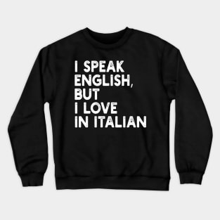 i speak english, but i love in italian Crewneck Sweatshirt